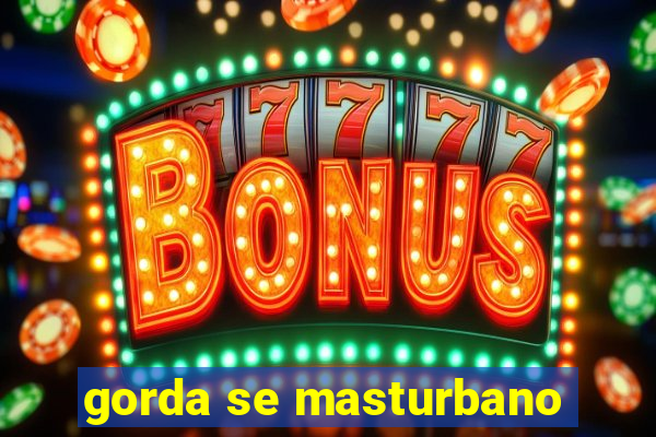 gorda se masturbano